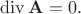$ \operatorname{div} \mathbf A = 0.$
