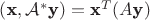 $(\textbf x, {\cal A}^*\textbf y)=\textbf x^T(A \textbf y)$