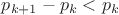 $\displaystyle p_{k+1} -p_k < p_k$