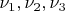 $\nu_1,\nu_2,\nu_3$