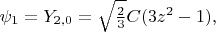 $\psi_1=Y_{2,0}=\sqrt{\frac{2}{3}}C(3z^2-1),$