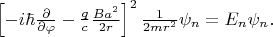 $\left[ - i \hbar \frac{\partial}{\partial \varphi} - \frac{q}{c} \frac{B a^2}{2 r} \right]^2 \frac{1}{2 m r^2} \psi_n = E_n \psi_n. $