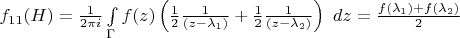 $f_{11}(H)=\frac{1}{2 \pi i} \int\limits_{\Gamma} f(z) \left (\frac{1}{2} \frac{1}{(z-\lambda_1)} + \frac{1}{2} \frac{1}{(z-\lambda_2)} \right)~d z = \frac{f(\lambda_1) + f(\lambda_2)}{2}$