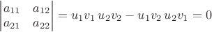 $\begin{vmatrix}a_{11}&a_{12}\\a_{21}&a_{22}\end{vmatrix}=u_1v_1\,u_2v_2-u_1v_2\,u_2v_1=0$