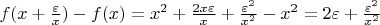 $f(x+\frac{\varepsilon}{x})-f(x)=x^2+\frac{2x\varepsilon}{x}+\frac{\varepsilon^2}{x^2}-x^2=2\varepsilon+\frac{\varepsilon^2}{x^2}$
