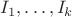 $I_1,\dots,I_k$