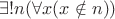 $\exists!n(\forall x(x\notin n))$