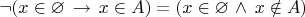 $\neg (x\in\varnothing\,\to\,x\in A)=(x\in\varnothing\,\wedge \,x\notin A)$