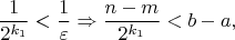 $$
\frac{1}{2^{k_1}}<\frac{1}{\varepsilon}
\Rightarrow
\frac{n-m}{2^{k_1}}<b-a,
$$