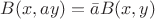 $B(x,ay)=\bar{a}B(x,y)$ $B(x,ay)=\bar{a}B(x,y)$