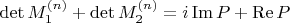 \det M_1^{(n)} + \det M_2^{(n)} = i\operatorname{Im}P + \operatorname{Re}P