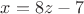$x=8z-7$