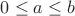 $0 \le a \le b$