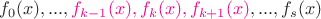 $f_0(x),...,{\color{magenta}f_{k-1}(x),f_k(x),f_{k+1}(x)},...,f_s(x)$