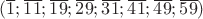 $(\overline1; \overline{11}; \overline{19}; \overline{29}; \overline{31}; \overline{41}; \overline{49}; \overline{59})$