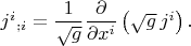 $j^i{}_{;i}=\dfrac{1}{\sqrt{g}}\dfrac{\partial}{\partial x^i}\left(\sqrt{g}\,j^i\right).$