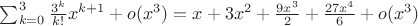 $\sum_{k=0}^{3}\frac{3^{k}}{k!}x^{k+1}+o(x^3)=x+3x^2+\frac{9x^3}{2}+\frac{27x^4}{6}+o(x^{3})$