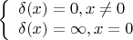$

\left\{ \begin{array}{l}
\delta(x) =0, x\neq 0\\
\delta(x) = \infty, x = 0
\end{array} \right.

$