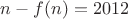 $n-f(n)=2012$