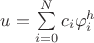 $u=\sum\limits_{i=0}^Nc_i\varphi_i^h$ $u=\sum\limits_{i=0}^Nc_i\varphi_i^h$