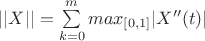 $||X||=\sum\limits_{k=0}^m max_{[0,1]} |X''(t)|$
