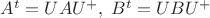 $A^{t}= UAU^{+}, \; B^{t}= UBU^{+}$