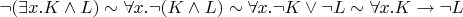 $\neg(\exists x.K\wedge L) \sim \forall x.\neg(K\wedge L)\sim \forall x.\neg K\vee\neg L\sim \forall x.K\to\neg L$
