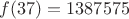 $f(37)=1387575$