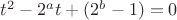 $t^2-2^at+(2^b-1)=0$