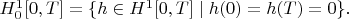 $H_0^1[0,T]=\{h\in H^1[0,T]\mid h(0)=h(T)=0\} .$