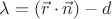 $\lambda=(\vec r\cdot\vec n)-d$
