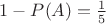 $1 - P(A) = \frac{1}{5}$