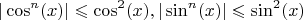 $$|\cos^n(x)| \leqslant \cos^2(x),|\sin^n(x)| \leqslant \sin^2(x) $$