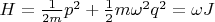 $H=\frac{1}{2 m} p^2 +\frac{1}{2} m \omega^2 q^2= \omega J$
