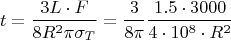 $$t = \dfrac{3L\cdot F}{8 R^2 \pi \sigma_T} = \dfrac{3}{8\pi}\dfrac{ 1.5 \cdot 3000}{ 4\cdot 10^8 \cdot R^2}$$