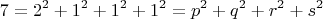 $$\[
7 = 2^2  + 1^2  + 1^2  + 1^2  = p^2  + q^2  + r^2  + s^2 
\]$