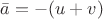 $\bar{a}=-(u+v)$