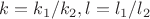 $k=k_1/k_2, l=l_1/l_2$