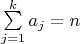 $\sum\limits_{j=1}^k a_j=n$