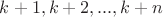 $k+1,k+2,...,k+n$