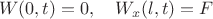 $$
W(0,t)=0, \ \ \ W_x(l,t)=F
$$