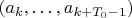 $(a_k,\ldots,a_{k+T_0-1})$