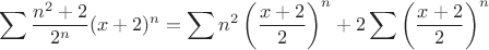 $$ \sum {n^2+2\over 2^n}(x+2)^n = \sum n^2 \left( x+2\over2 \right)^n + 2 \sum \left( x+2\over2 \right)^n $$