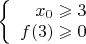 $\left\{
\begin{array}{rcl}
 x_0\geqslant 3\\
f(3)\geqslant 0 \\
\end{array}
\right.$