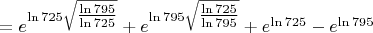 $=e^{\ln 725\sqrt{\tfrac{\ln 795}{\ln 725}}}+e^{\ln 795\sqrt{\tfrac{\ln 725}{\ln 795}}}+e^{\ln 725}-e^{\ln 795}$