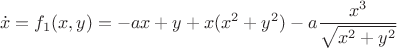 $$\dot{x} = f_1(x,y) = -ax+y+x(x^2+y^2)-a\dfrac{x^3}{\sqrt{x^2+y^2}}$$