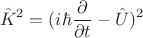 $$\hat{K}^2=(i \hbar\frac{\partial}{\partial t}-\hat{U})^2$$