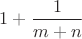 $1+\dfrac{1}{m+n}$