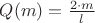 $Q(m) = \frac {2 \cdot m }{l}$