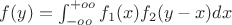 $ f(y)=\int_{-oo}^{+oo}f_1(x)f_2(y-x)dx